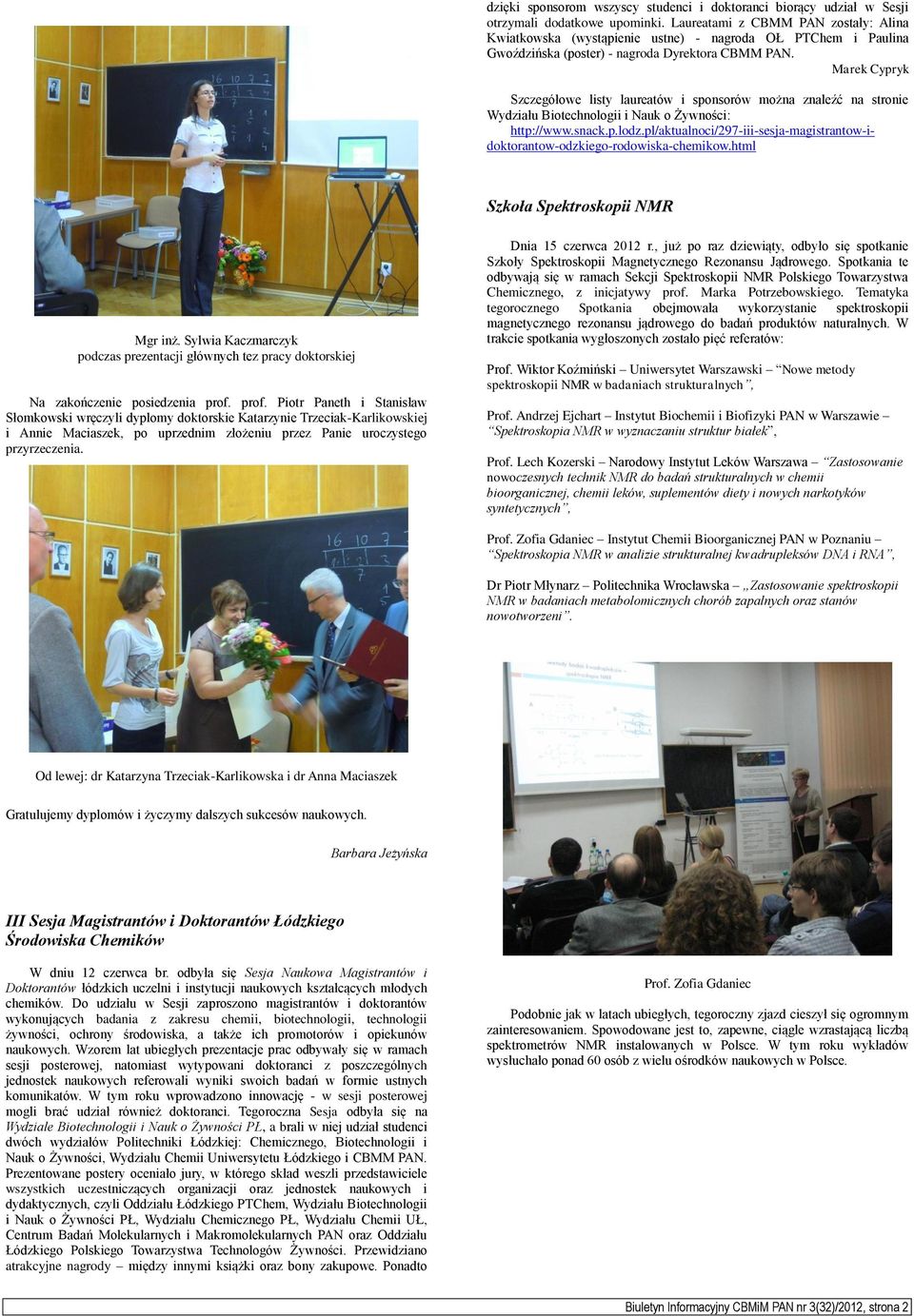 Marek Cypryk Szczegółowe listy laureatów i sponsorów można znaleźć na stronie Wydziału Biotechnologii i Nauk o Żywności: http://www.snack.p.lodz.