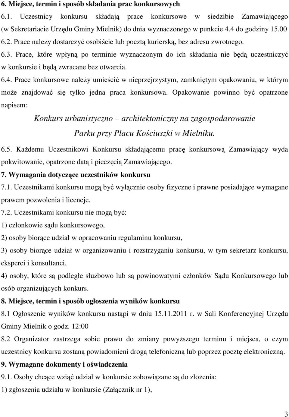 Prace naleŝy dostarczyć osobiście lub pocztą kurierską, bez adresu zwrotnego. 6.3.