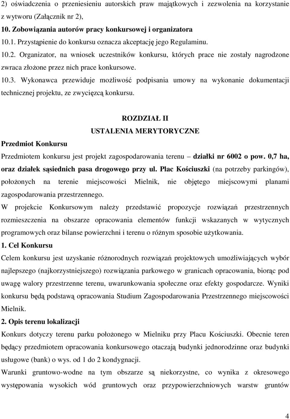 Wykonawca przewiduje moŝliwość podpisania umowy na wykonanie dokumentacji technicznej projektu, ze zwycięzcą konkursu.