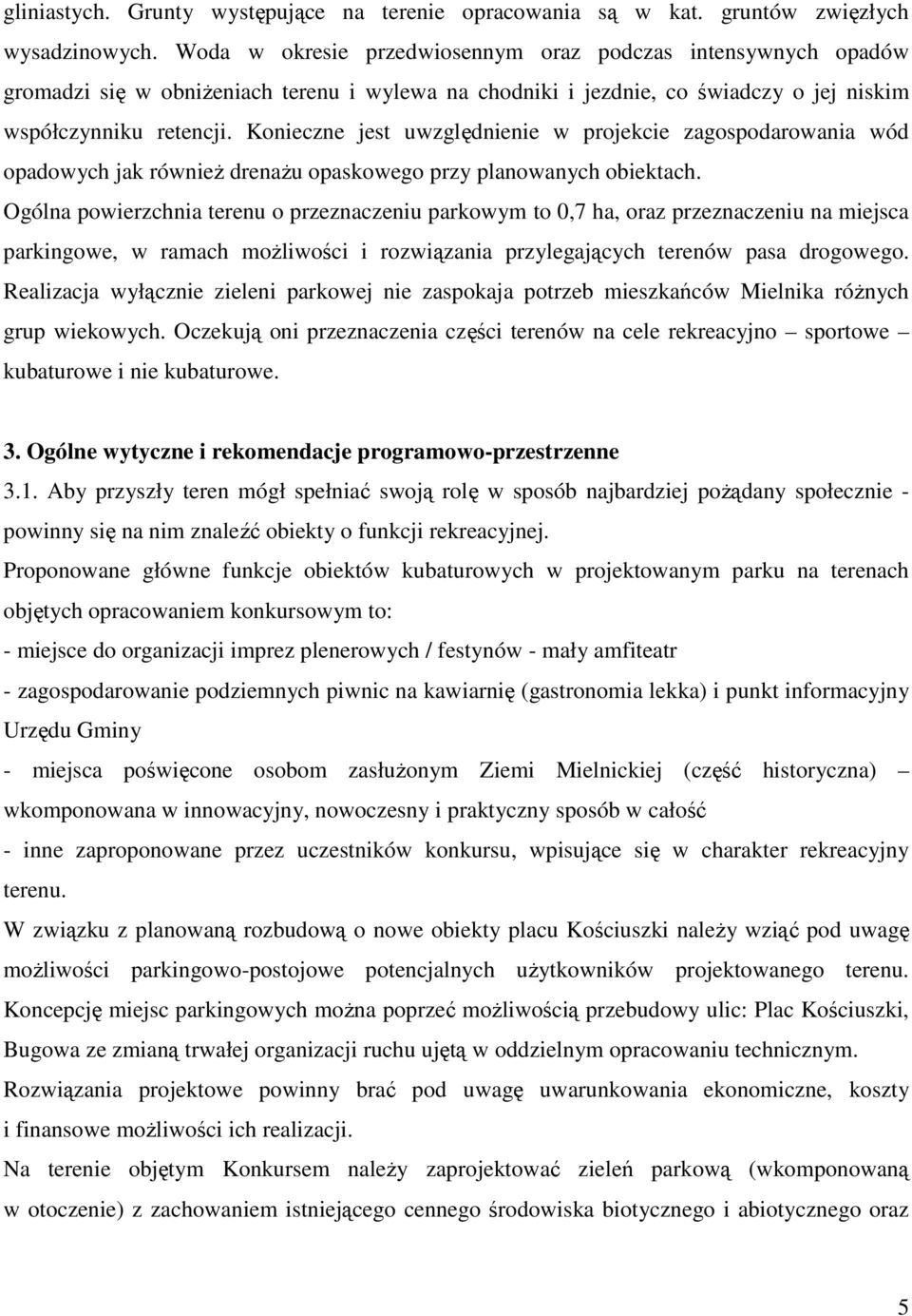 Konieczne jest uwzględnienie w projekcie zagospodarowania wód opadowych jak równieŝ drenaŝu opaskowego przy planowanych obiektach.