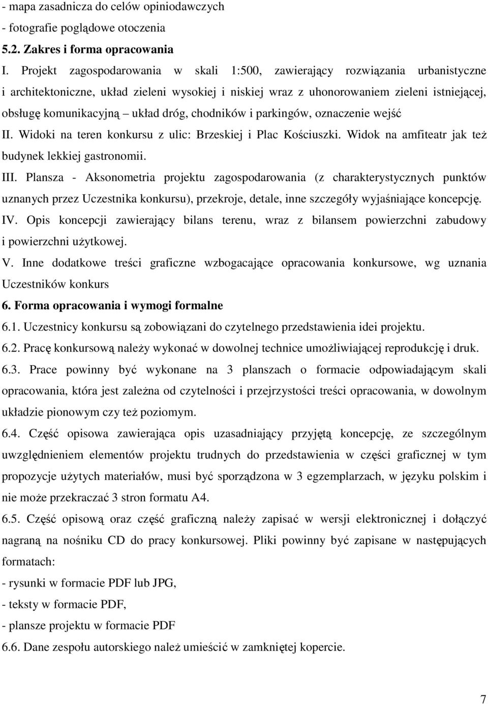 układ dróg, chodników i parkingów, oznaczenie wejść II. Widoki na teren konkursu z ulic: Brzeskiej i Plac Kościuszki. Widok na amfiteatr jak teŝ budynek lekkiej gastronomii. III.