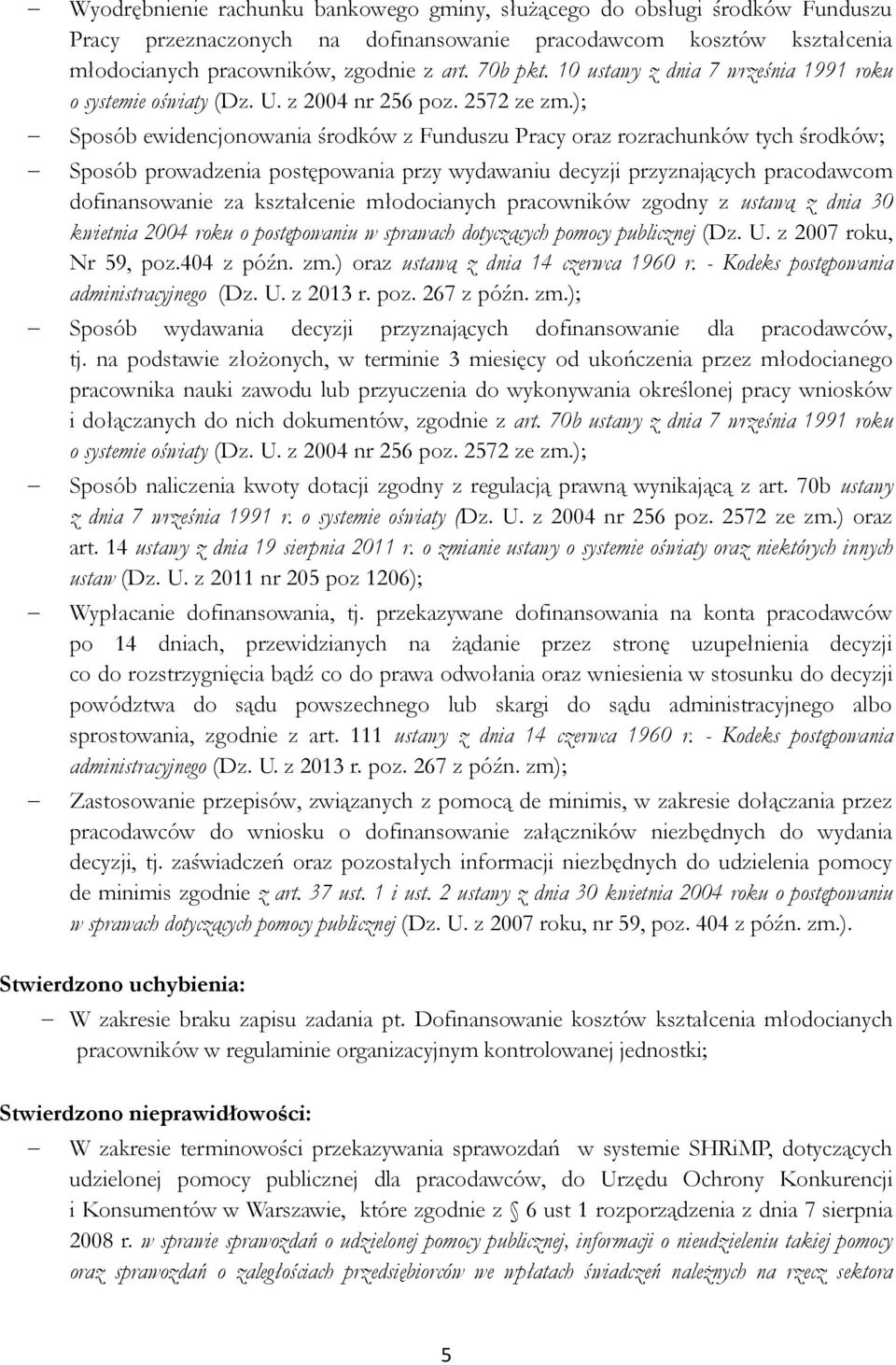 ); Sposób ewidencjonowania środków z Funduszu Pracy oraz rozrachunków tych środków; Sposób prowadzenia postępowania przy wydawaniu decyzji przyznających pracodawcom dofinansowanie za kształcenie