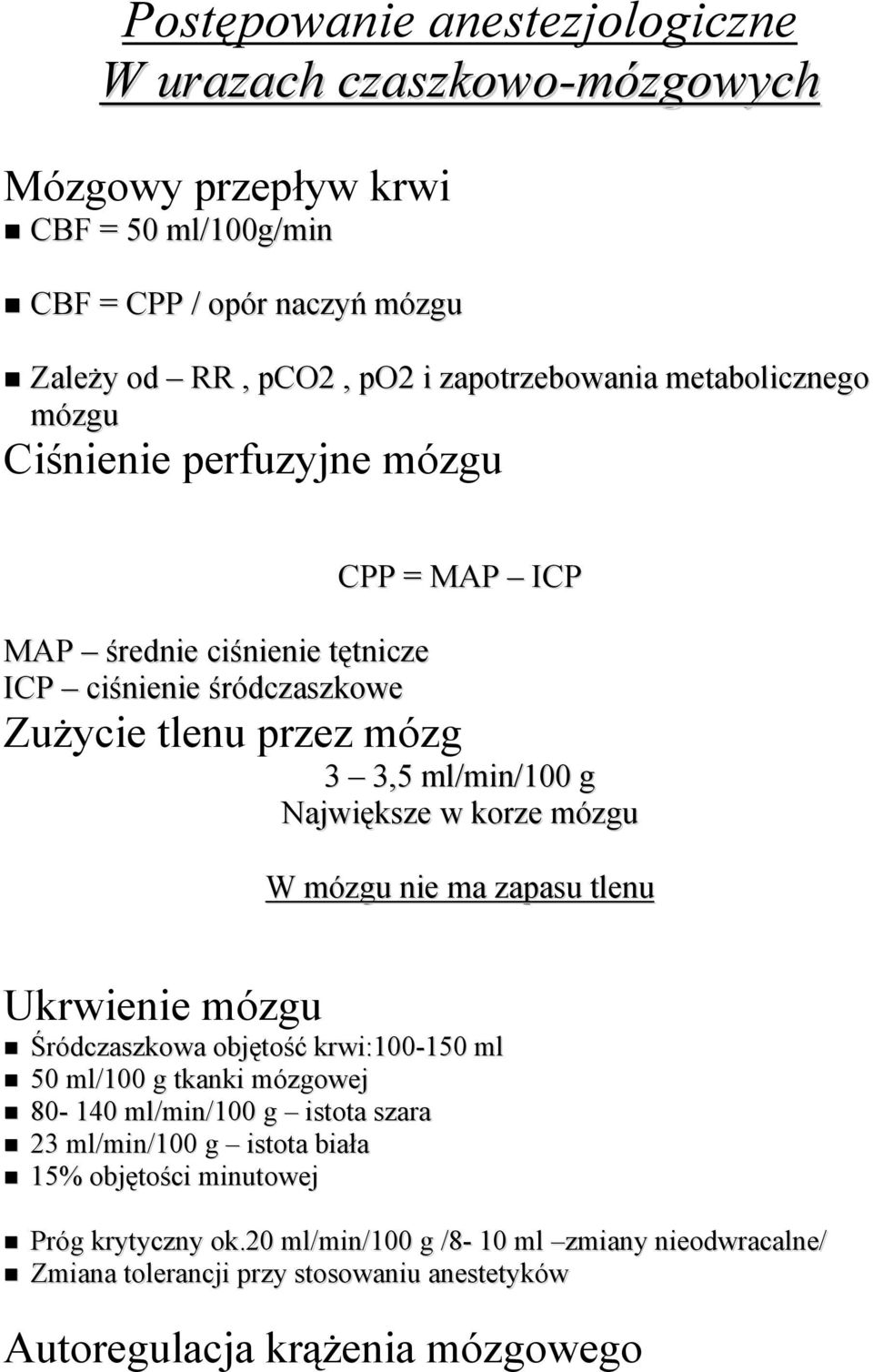 w kmrze mózgu W mózgu nie ma zapasu tlenu Ukrwienie mózgu ŚródczaszkMwa MbjętMść krwi:100-150 ml 50 ml/100 g tkanki mózgmwej 80-140 ml/min/100 g istmta szara 23 ml/min/100 g