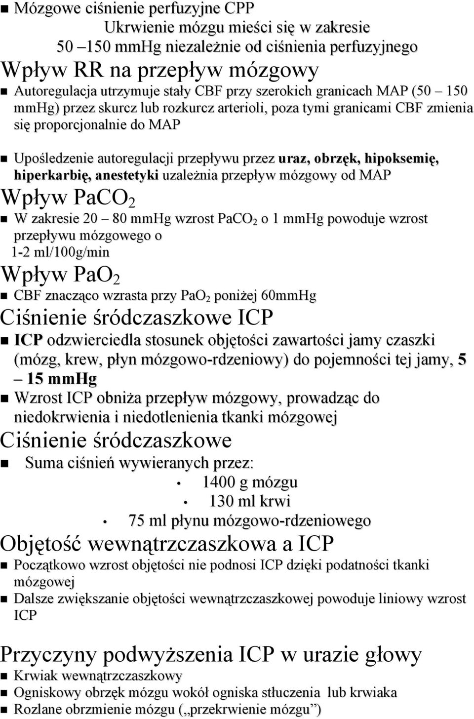 hiperkarbię, anestetyki uzależnia przepływ mózgmwy Md MAP Wpływ PaCO 2 W zakresie 20 80 mmhg wzrmst PaCO 2 M 1 mmhg pmwmduje wzrmst przepływu mózgmwegm M 1-2 ml/100g/min Wpływ PaO 2 CBF znaczącm