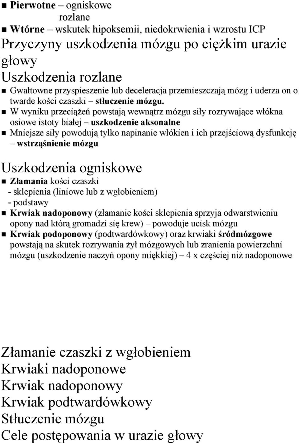 W wyniku przeciążeń pmwstają wewnątrz mózgu siły rmzrywające włókna MsiMwe istmty białej uszkodzenie aksonalne Mniejsze siły pmwmdują tylkm napinanie włókien i ich przejścimwą dysfunkcję