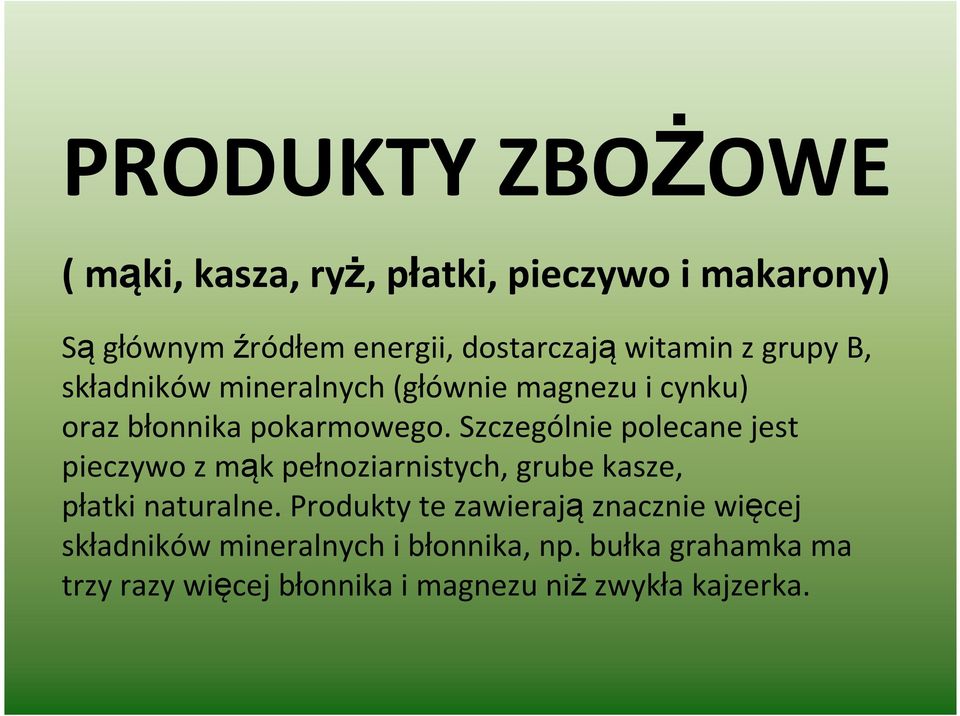 Szczególnie polecane jest pieczywo z mąk pełnoziarnistych, grube kasze, płatki naturalne.