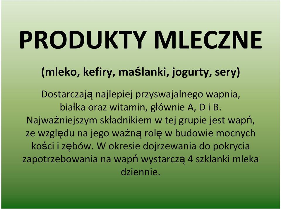 Najważniejszym składnikiem w tej grupie jest wapń, ze względu na jego ważnąrolęw