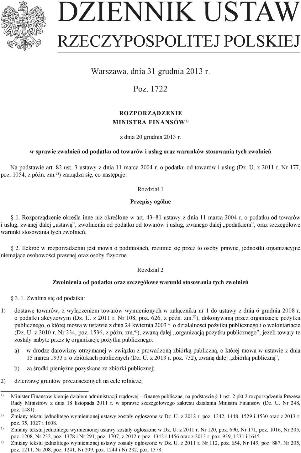 Nr 177, poz. 1054, z późn. zm. 2) ) zarządza się, co następuje: Rozdział 1 Przepisy ogólne 1. Rozporządzenie określa inne niż określone w art. 43 81 ustawy z dnia 11 marca 2004 r.