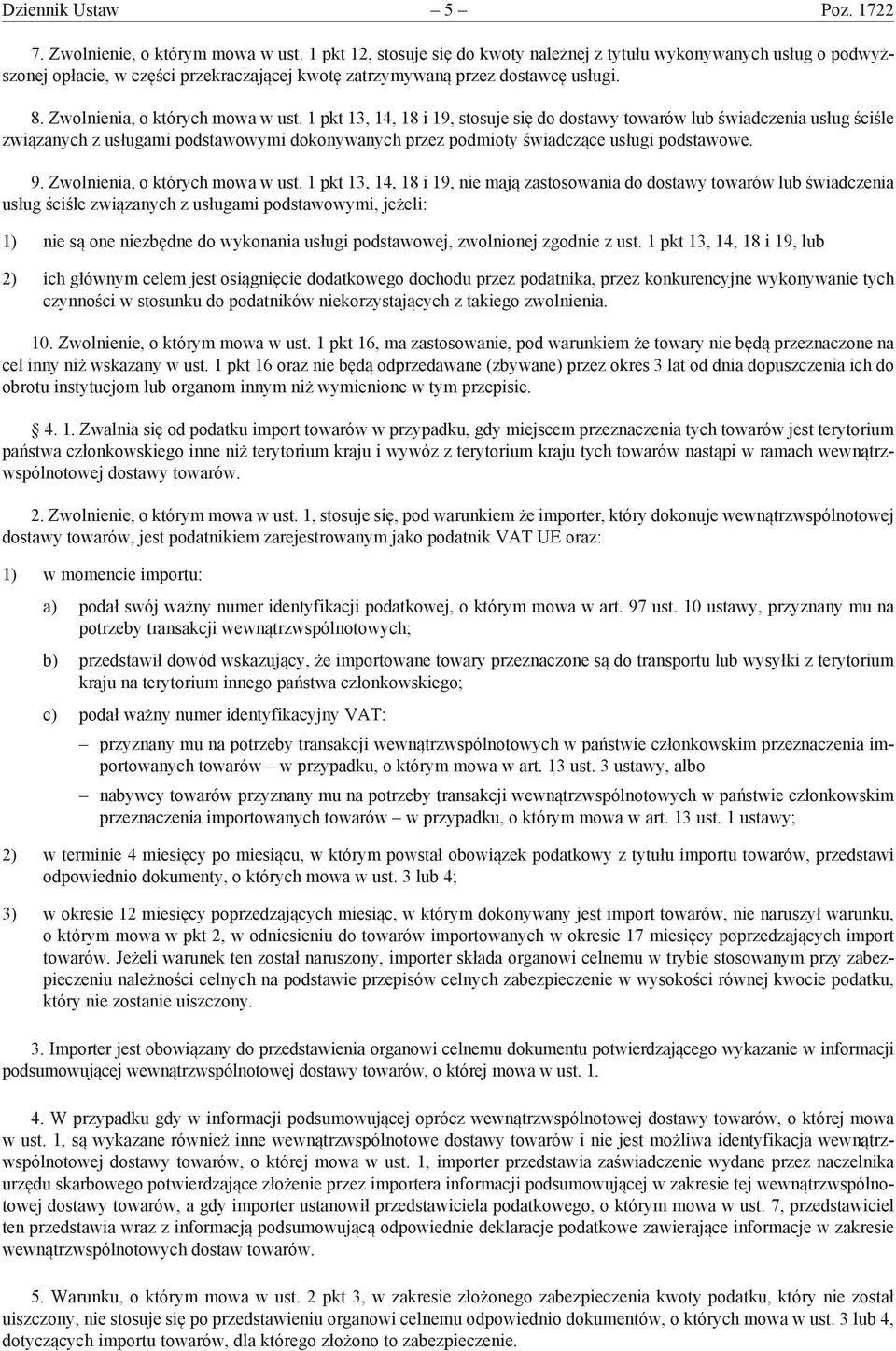 1 pkt 13, 14, 18 i 19, stosuje się do dostawy towarów lub świadczenia usług ściśle związanych z usługami podstawowymi dokonywanych przez podmioty świadczące usługi podstawowe. 9.