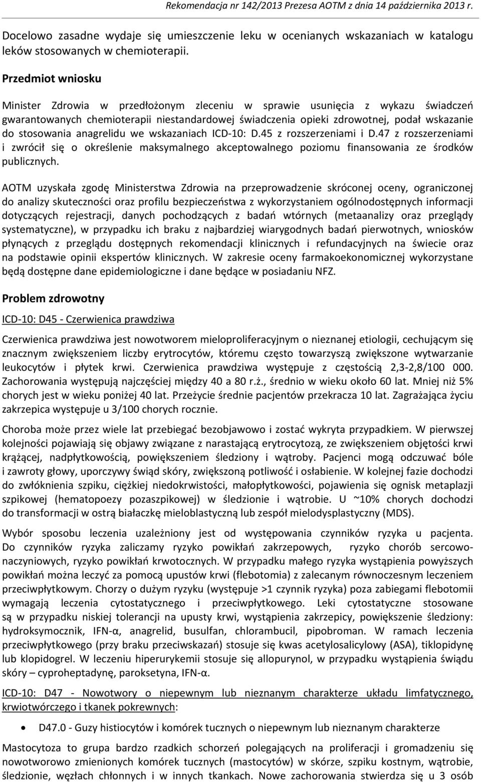 stosowania anagrelidu we wskazaniach ICD-10: D.45 z rozszerzeniami i D.47 z rozszerzeniami i zwrócił się o określenie maksymalnego akceptowalnego poziomu finansowania ze środków publicznych.