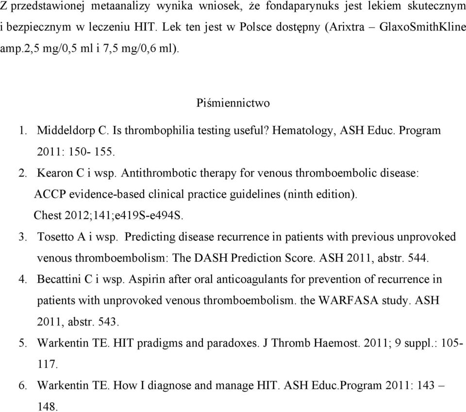 Antithrombotic therapy for venous thromboembolic disease: ACCP evidence-based clinical practice guidelines (ninth edition). Chest 2012;141;e419S-e494S. 3. Tosetto A i wsp.