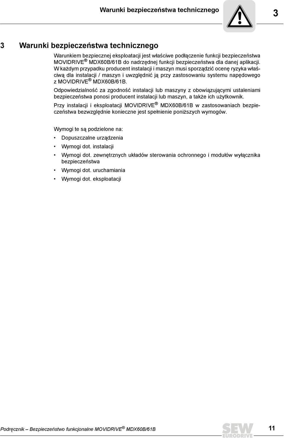 W każdym przypadku producent instalacji i maszyn musi sporządzić ocenę ryzyka właściwą dla instalacji / maszyn i uwzględnić ją przy zastosowaniu systemu napędowego z MOVIDRIVE MDX60B/61B.
