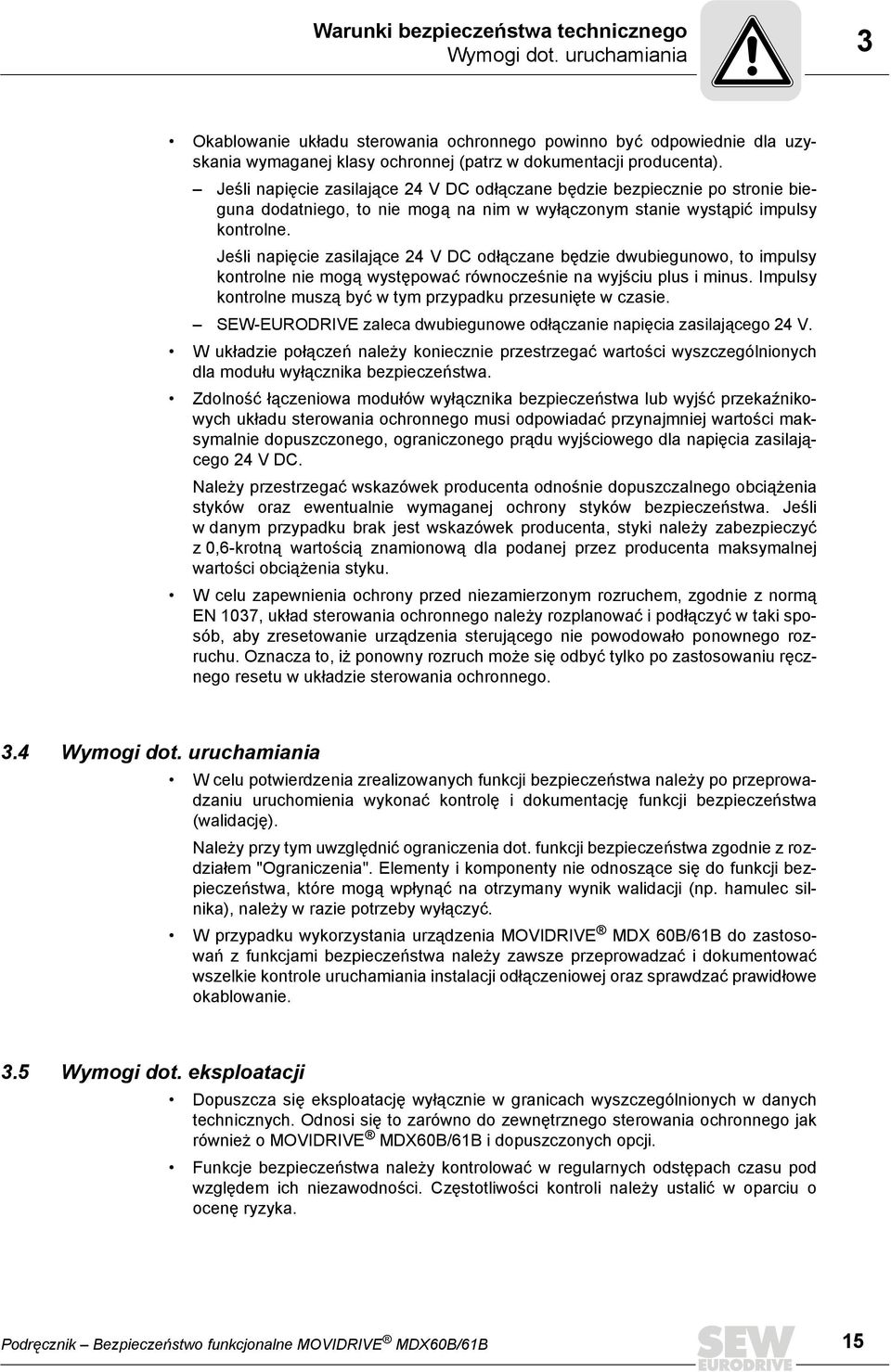 Jeśli napięcie zasilające 24 V DC odłączane będzie bezpiecznie po stronie bieguna dodatniego, to nie mogą na nim w wyłączonym stanie wystąpić impulsy kontrolne.