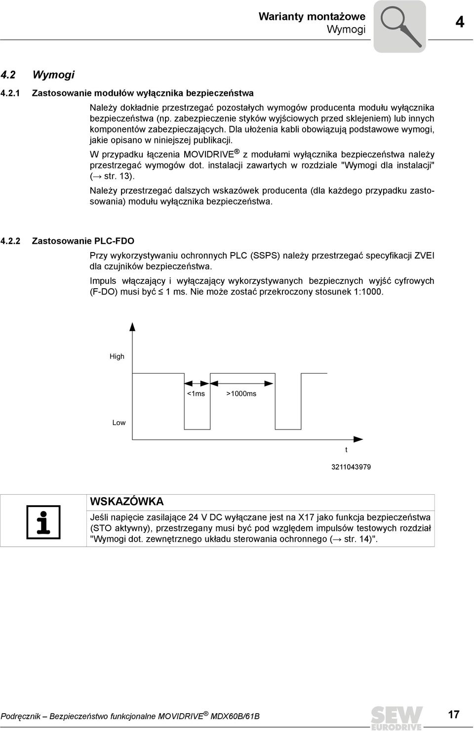 W przypadku łączenia MOVIDRIVE z modułami wyłącznika bezpieczeństwa należy przestrzegać wymogów dot. instalacji zawartych w rozdziale "Wymogi dla instalacji" ( str. 13).