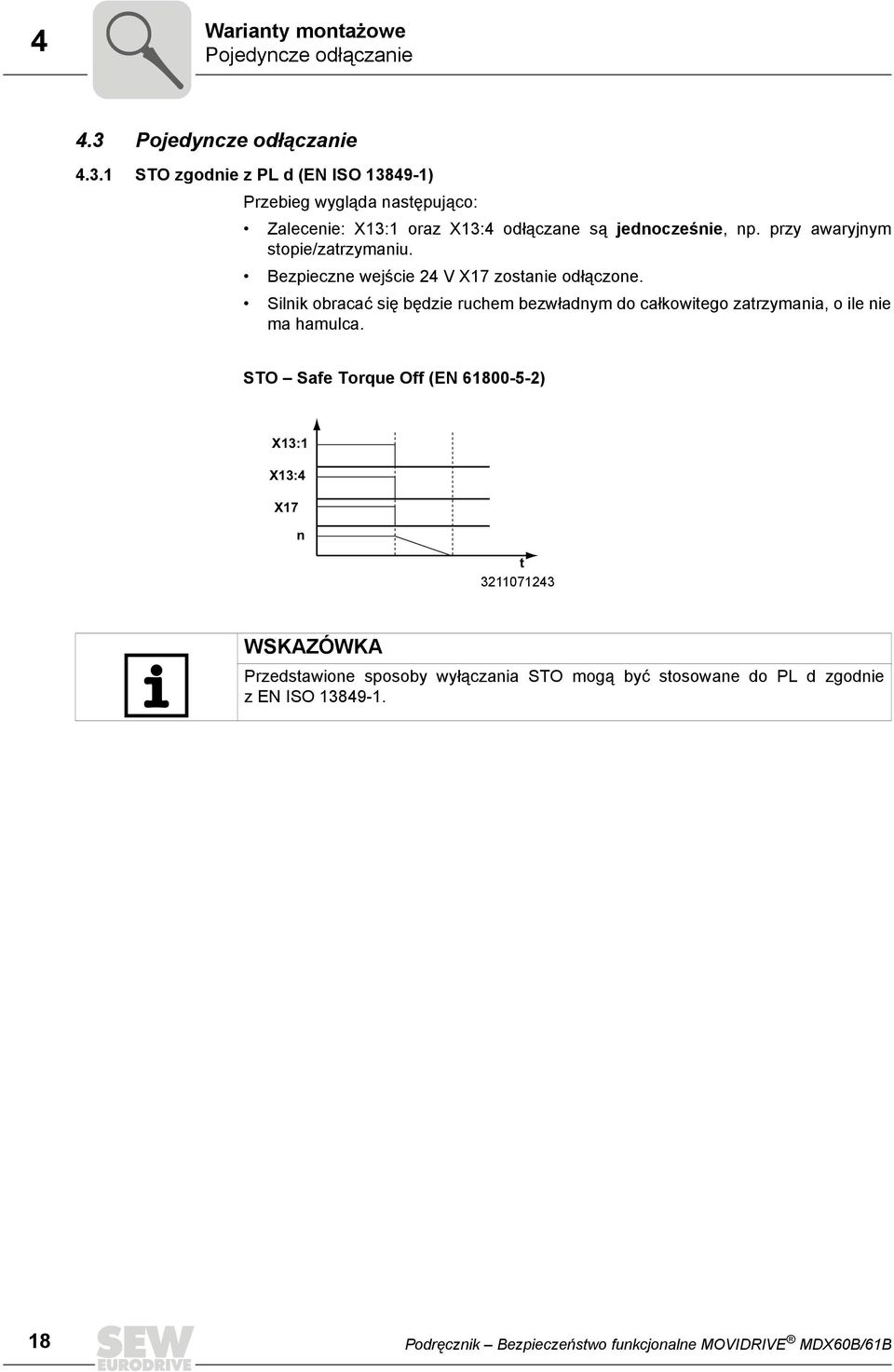 1 STO zgodnie z PL d (EN ISO 13849-1) Przebieg wygląda następująco: Zalecenie: X13:1 oraz X13:4 odłączane są jednocześnie, np.