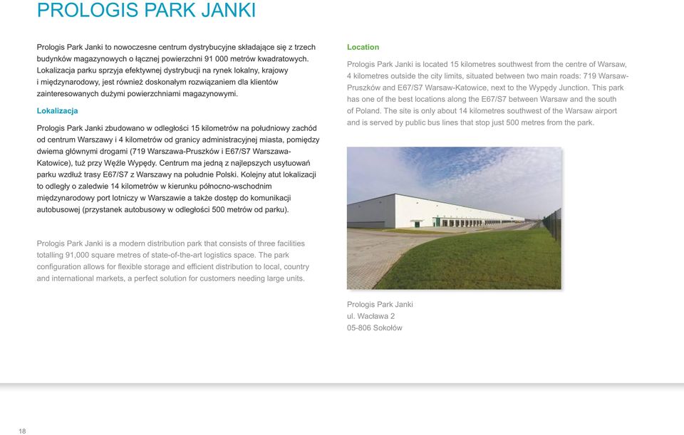 Lokaizacja Proogis Park Janki zbudowano w odegłości 15 kiometrów na południowy zachód od centrum Warszawy i 4 kiometrów od granicy administracyjnej miasta, pomiędzy dwiema głównymi drogami (719