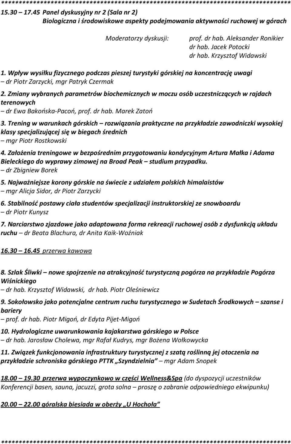 Krzysztof Widawski 1. Wpływ wysiłku fizycznego podczas pieszej turystyki górskiej na koncentrację uwagi dr Piotr Zarzycki, mgr Patryk Czermak 2.