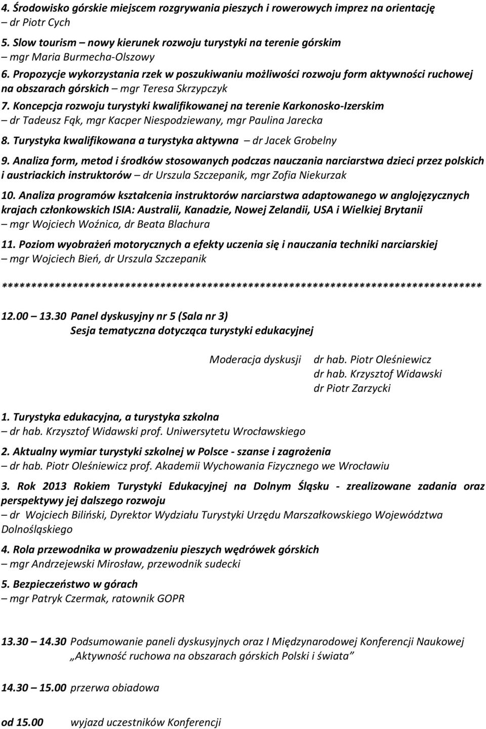 Koncepcja rozwoju turystyki kwalifikowanej na terenie Karkonosko-Izerskim dr Tadeusz Fąk, mgr Kacper Niespodziewany, mgr Paulina Jarecka 8.