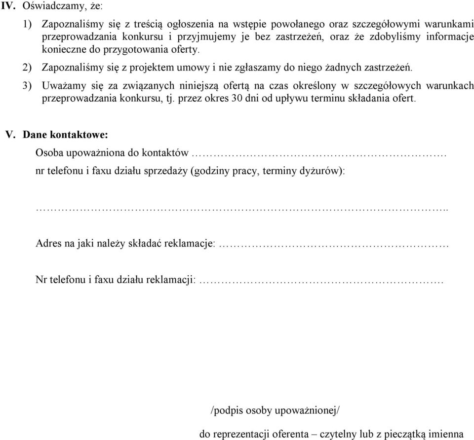 3) Uważamy się za związanych niniejszą ofertą na czas określony w szczegółowych warunkach przeprowadzania konkursu, tj. przez okres 30 dni od upływu terminu składania ofert. V.