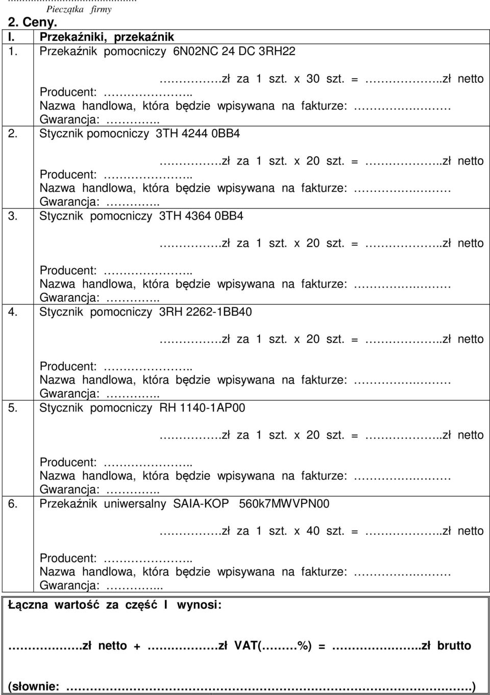 Stycznik pomocniczy 3TH 4364 0BB4 4. Stycznik pomocniczy 3RH 2262-1BB40 5.