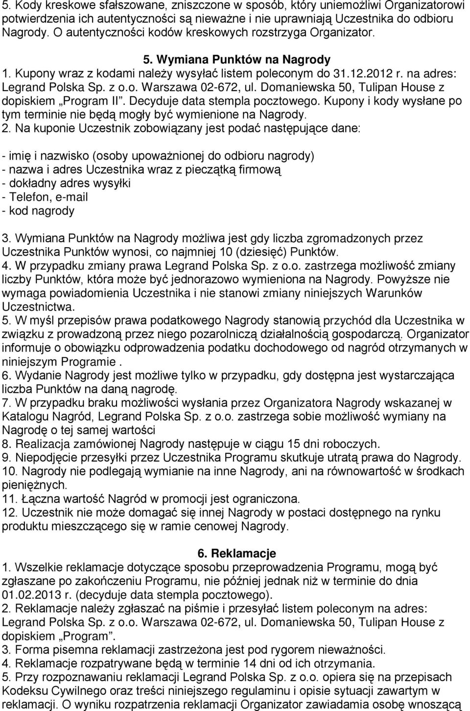 Domaniewska 50, Tulipan House z dopiskiem Program II. Decyduje data stempla pocztowego. Kupony i kody wysłane po tym terminie nie będą mogły być wymienione na Nagrody. 2.