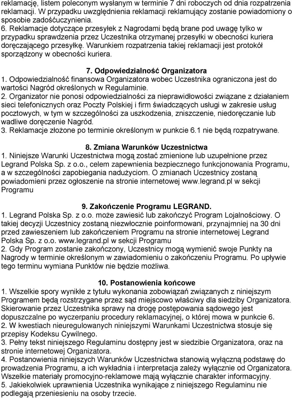 Warunkiem rozpatrzenia takiej reklamacji jest protokół sporządzony w obecności kuriera. 7. Odpowiedzialność Organizatora 1.