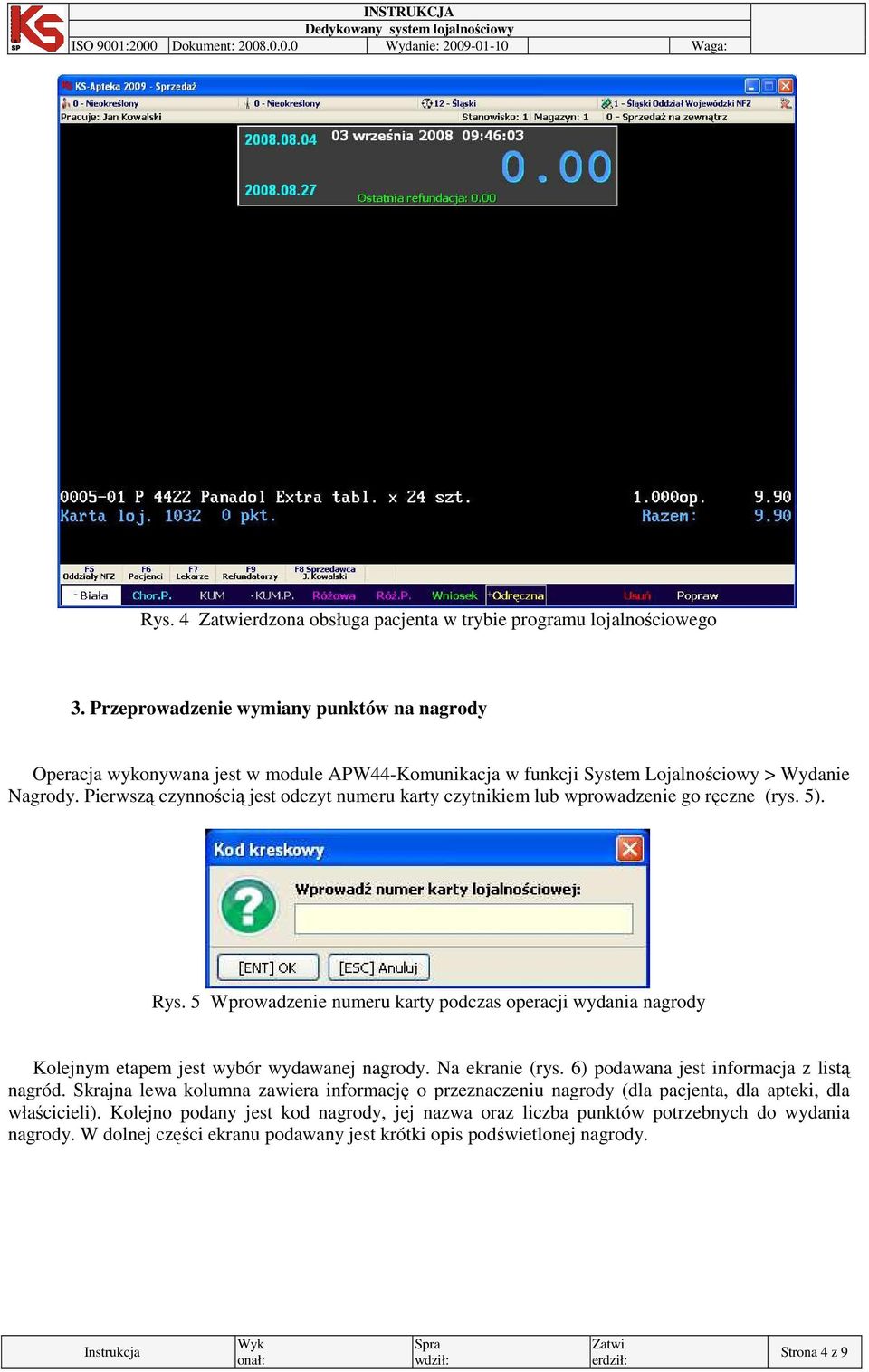 Pierwszą czynnością jest odczyt numeru karty czytnikiem lub wprowadzenie go ręczne (rys. 5). Rys.