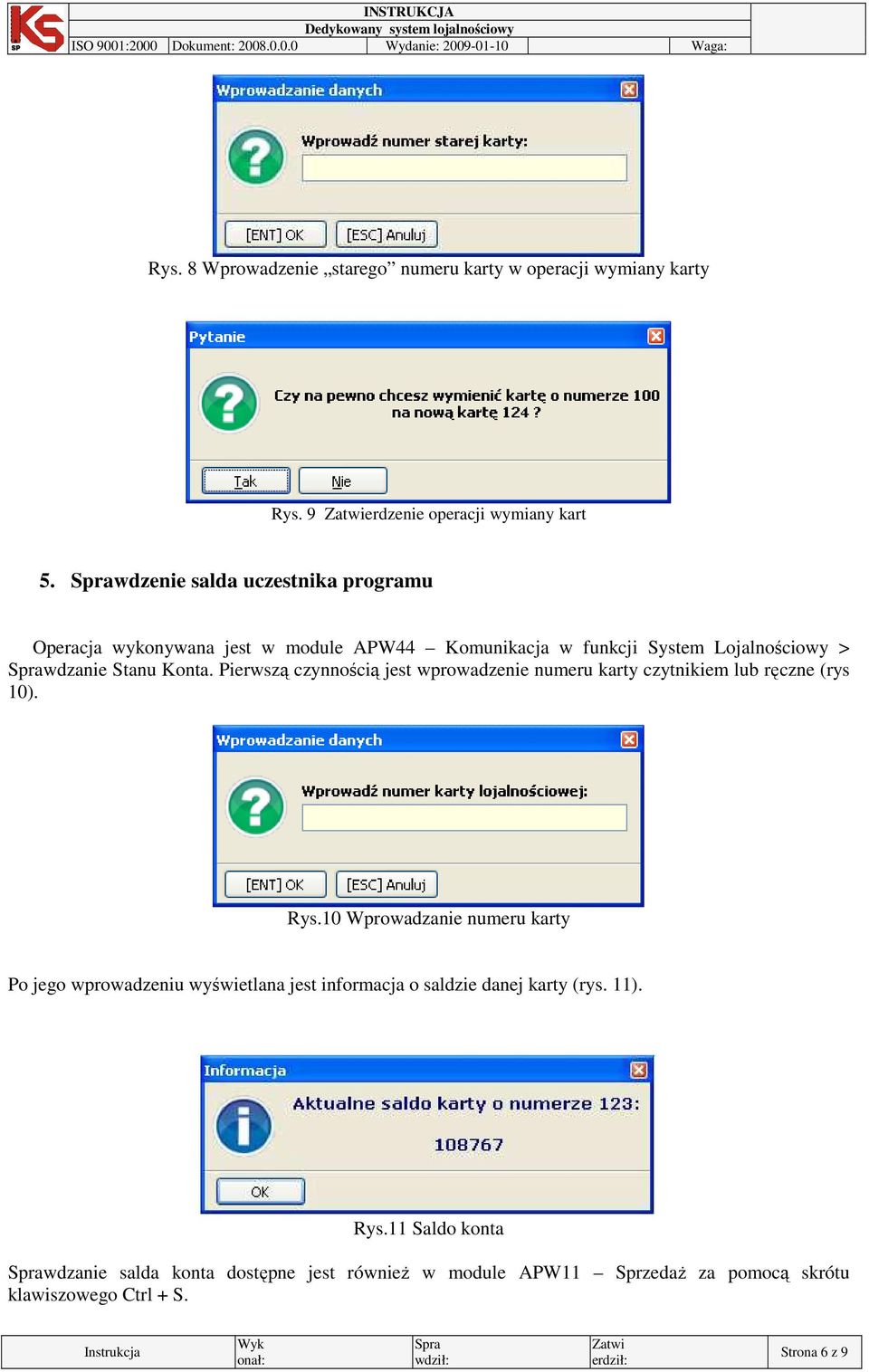 Pierwszą czynnością jest wprowadzenie numeru karty czytnikiem lub ręczne (rys 10). Rys.