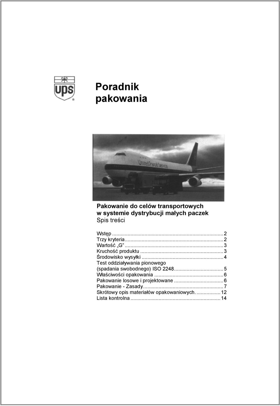 .. 4 Test oddziaływania pionowego (spadania swobodnego) ISO 2248... 5 Właściwości opakowania.