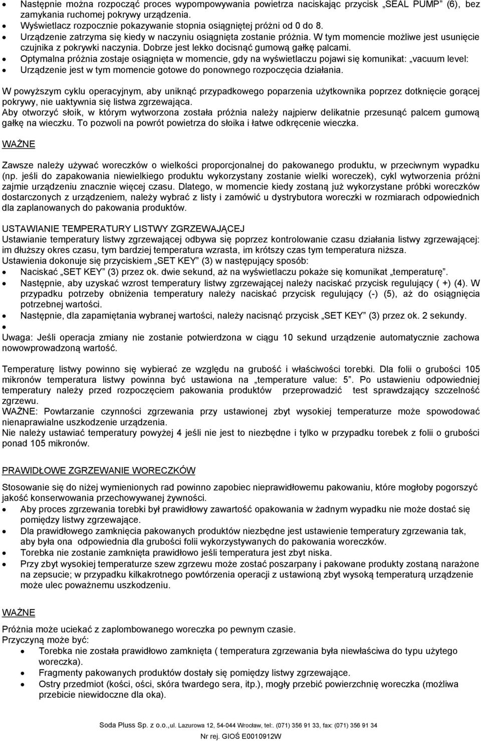 W tym momencie możliwe jest usunięcie czujnika z pokrywki naczynia. Dobrze jest lekko docisnąć gumową gałkę palcami.