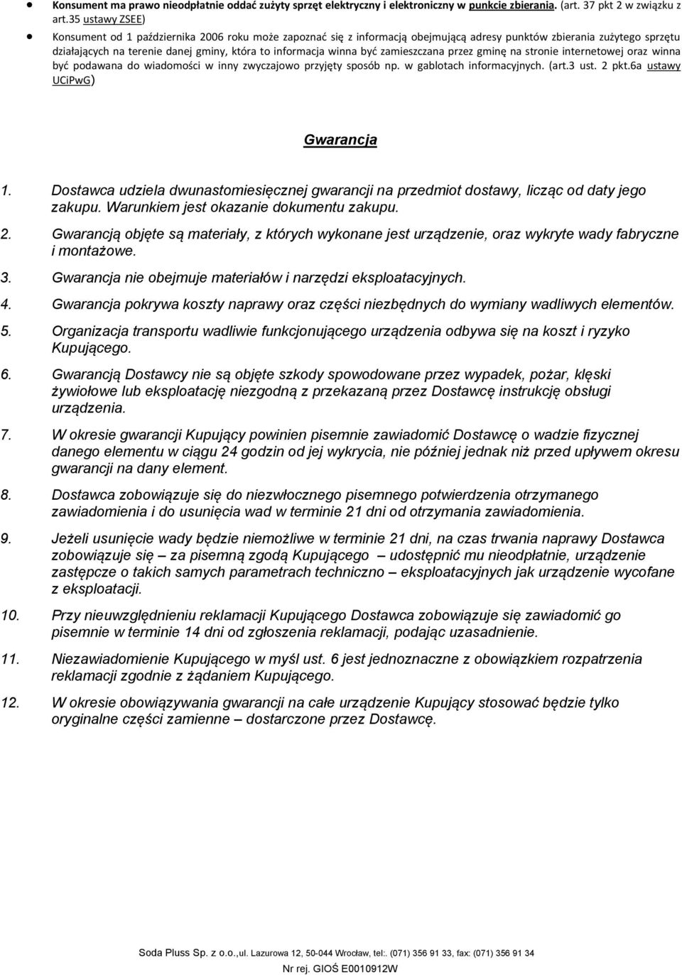 winna byd zamieszczana przez gminę na stronie internetowej oraz winna byd podawana do wiadomości w inny zwyczajowo przyjęty sposób np. w gablotach informacyjnych. (art.3 ust. 2 pkt.