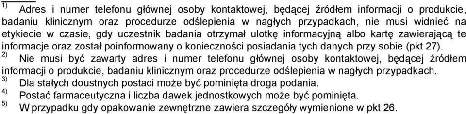2) Nie musi być zawarty adres i numer telefonu głównej osoby kontaktowej, będącej źródłem informacji o produkcie, badaniu klinicznym oraz procedurze odślepienia w nagłych przypadkach.