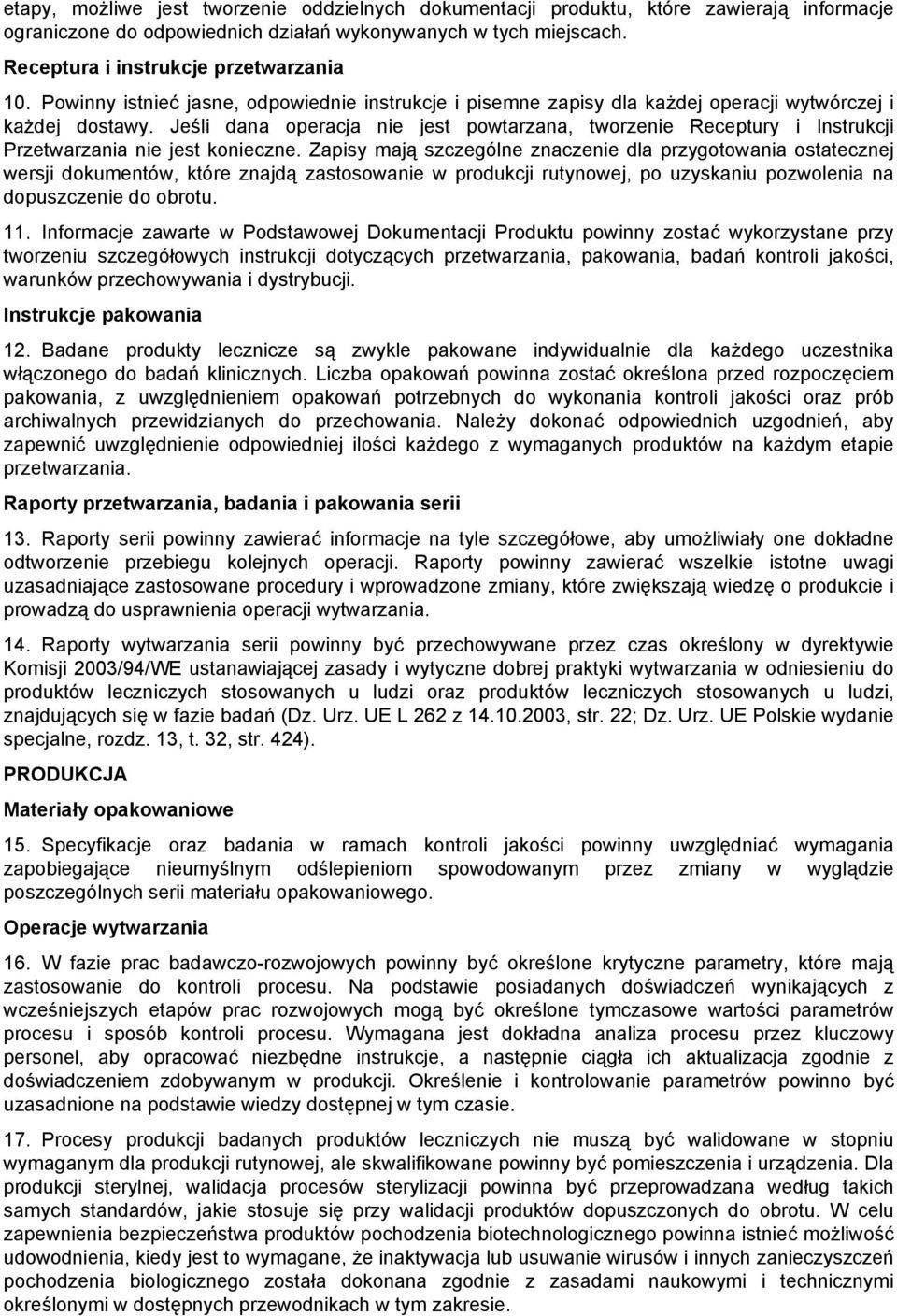 Jeśli dana operacja nie jest powtarzana, tworzenie Receptury i Instrukcji Przetwarzania nie jest konieczne.