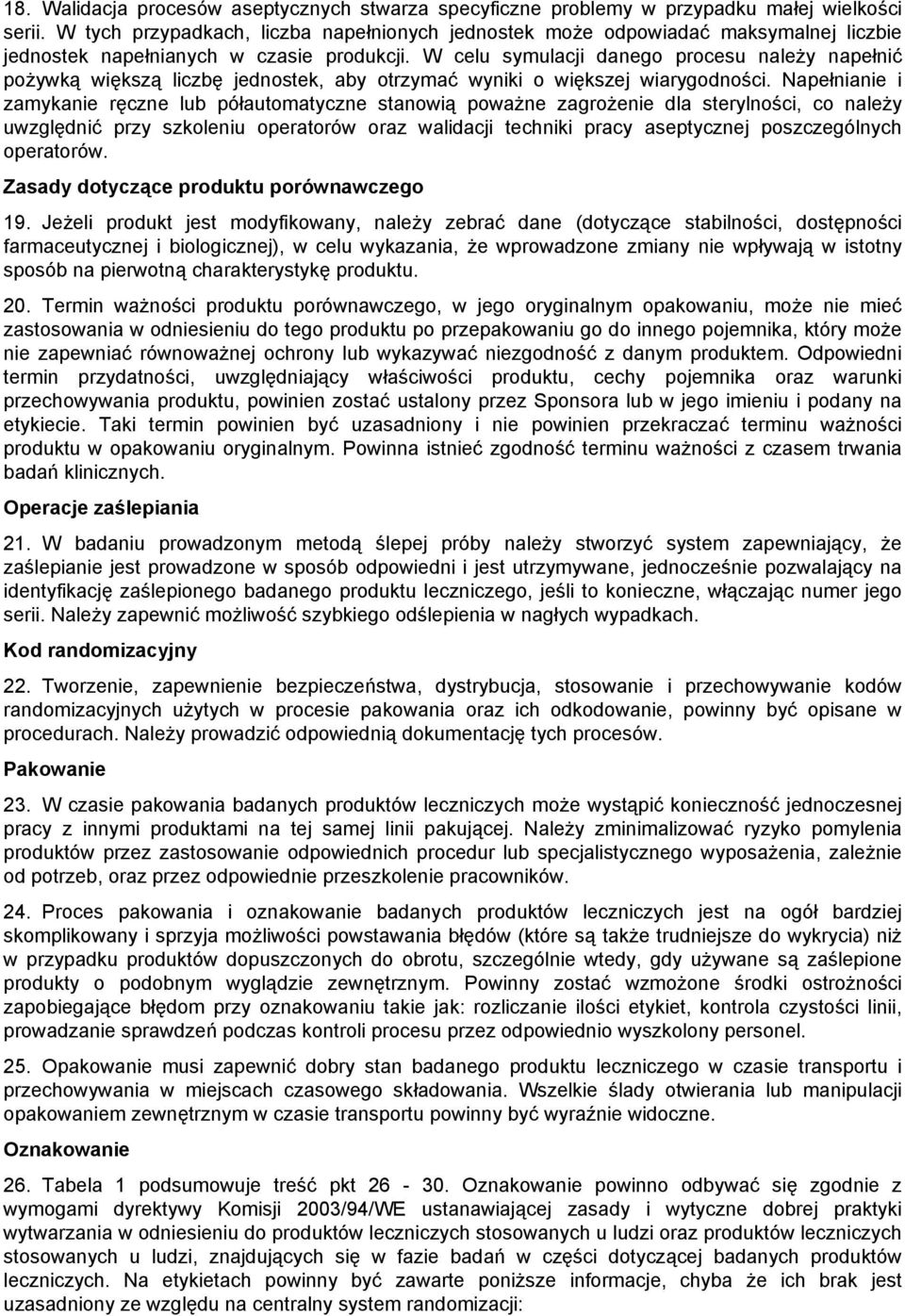 W celu symulacji danego procesu należy napełnić pożywką większą liczbę jednostek, aby otrzymać wyniki o większej wiarygodności.