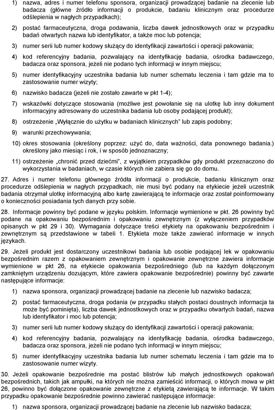 służący do identyfikacji zawartości i operacji pakowania; 4) kod referencyjny badania, pozwalający na identyfikację badania, ośrodka badawczego, badacza oraz sponsora, jeżeli nie podano tych