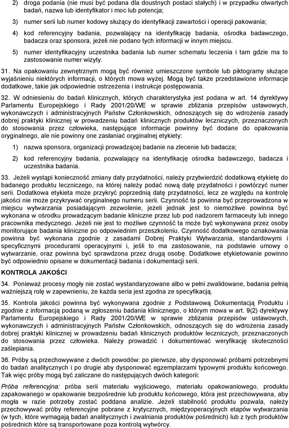 miejscu. 5) numer identyfikacyjny uczestnika badania lub numer schematu leczenia i tam gdzie ma to zastosowanie numer wizyty. 31.