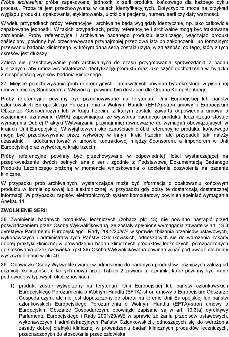 W wielu przypadkach próby referencyjne i archiwalne będą wyglądały identycznie, np. jako całkowicie zapakowane jednostki.