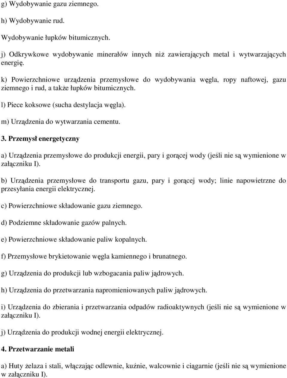 m) Urządzenia do wytwarzania cementu. 3. Przemysł energetyczny a) Urządzenia przemysłowe do produkcji energii, pary i gorącej wody (jeśli nie są wymienione w załączniku I).