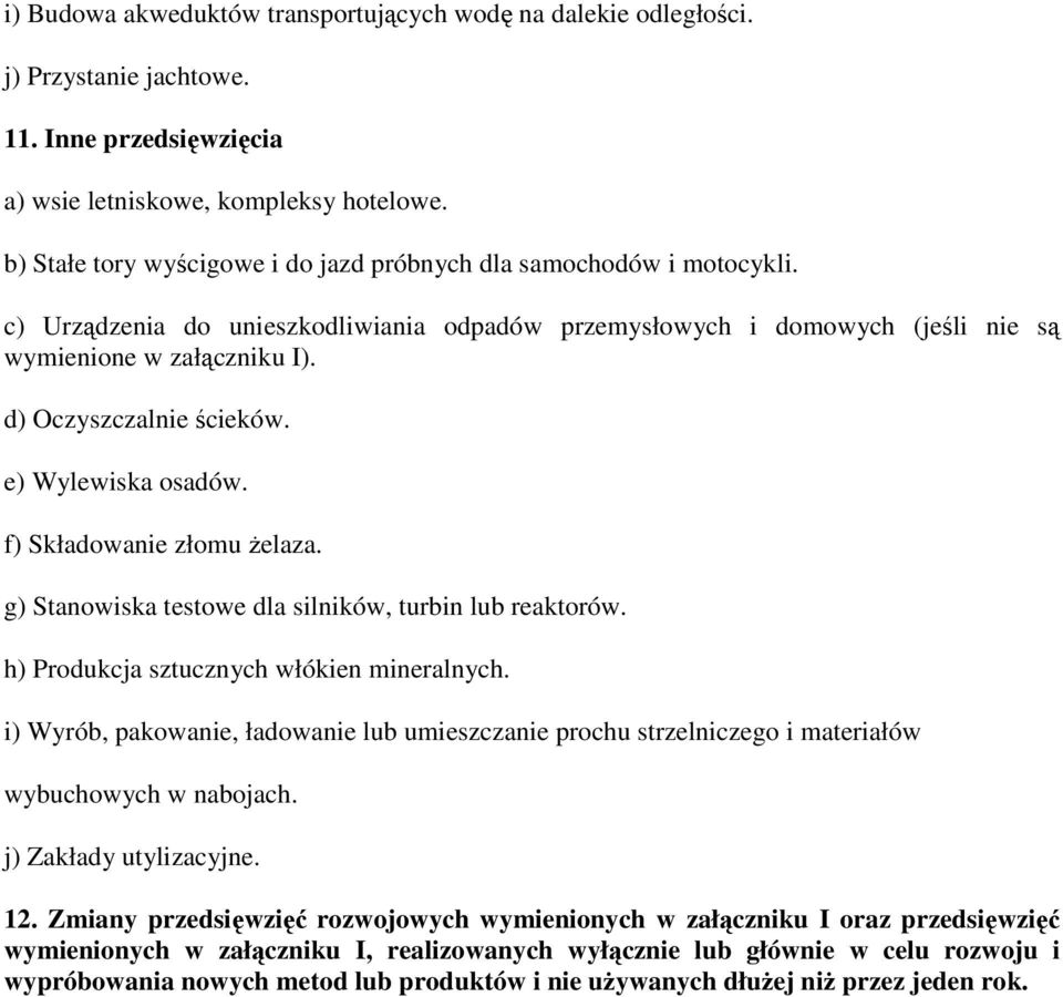 d) Oczyszczalnie ścieków. e) Wylewiska osadów. f) Składowanie złomu Ŝelaza. g) Stanowiska testowe dla silników, turbin lub reaktorów. h) Produkcja sztucznych włókien mineralnych.