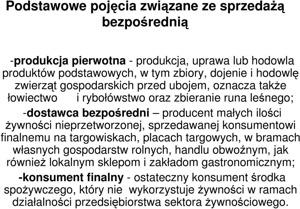 nieprzetworzonej, sprzedawanej konsumentowi finalnemu na targowiskach, placach targowych, w bramach własnych gospodarstw rolnych, handlu obwoźnym, jak również lokalnym