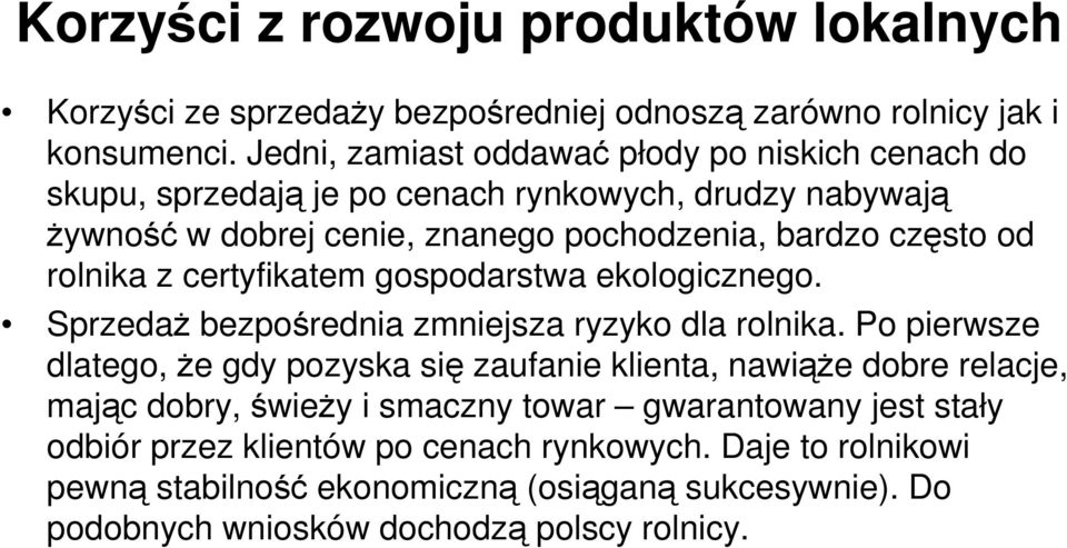 rolnika z certyfikatem gospodarstwa ekologicznego. Sprzedaż bezpośrednia zmniejsza ryzyko dla rolnika.