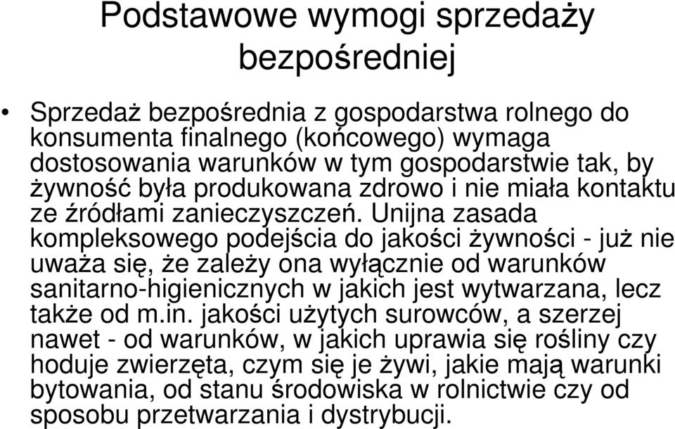 Unijna zasada kompleksowego podejścia do jakości żywności - już nie uważa się, że zależy ona wyłącznie od warunków sanitarno-higienicznych w jakich jest wytwarzana, lecz