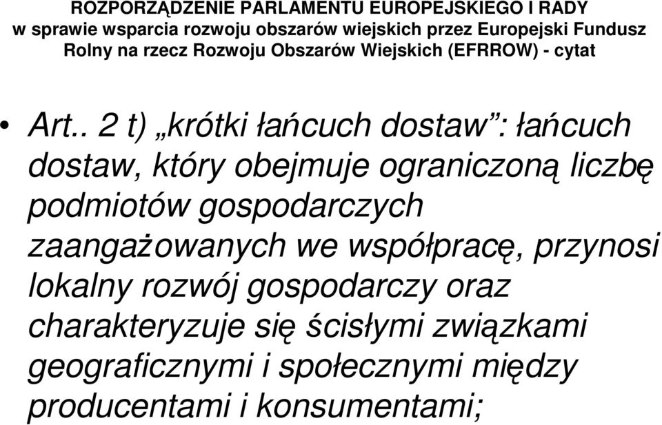 . 2 t) krótki łańcuch dostaw : łańcuch dostaw, który obejmuje ograniczoną liczbę podmiotów gospodarczych