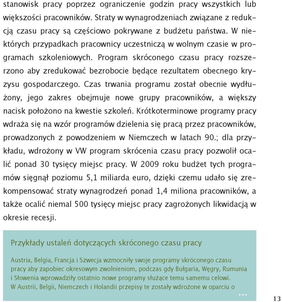 Program skróconego czasu pracy rozszerzono aby zredukować bezrobocie będące rezultatem obecnego kryzysu gospodarczego.