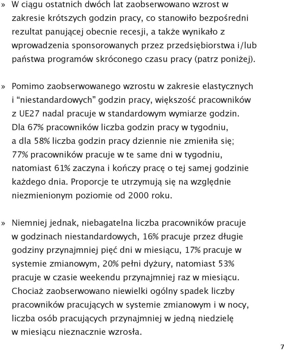 Pomimo zaobserwowanego wzrostu w zakresie elastycznych i niestandardowych godzin pracy, większość pracowników z UE27 nadal pracuje w standardowym wymiarze godzin.