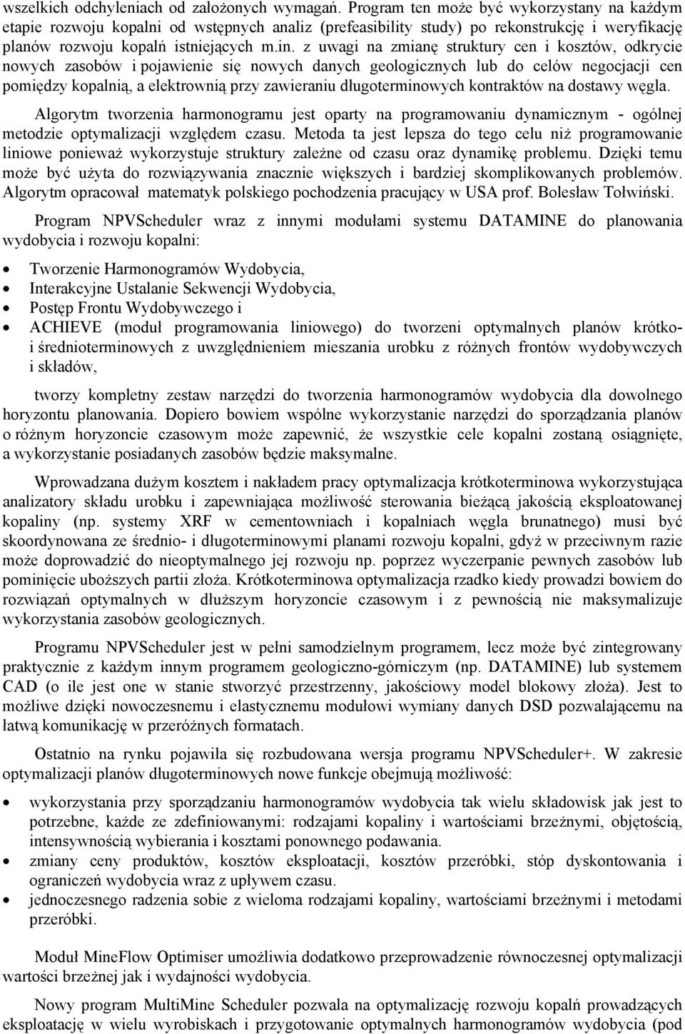 z uwagi na zmianę struktury cen i kosztów, odkrycie nowych zasobów i pojawienie się nowych danych geologicznych lub do celów negocjacji cen pomiędzy kopalnią, a elektrownią przy zawieraniu