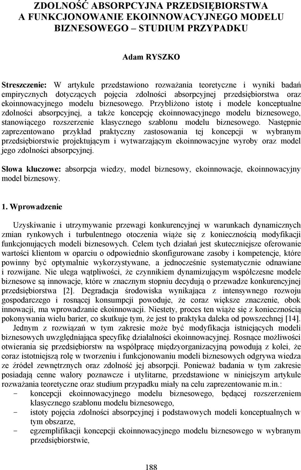 Przybliżono istotę i modele konceptualne zdolności absorpcyjnej, a także koncepcję ekoinnowacyjnego modelu biznesowego, stanowiącego rozszerzenie klasycznego szablonu modelu biznesowego.