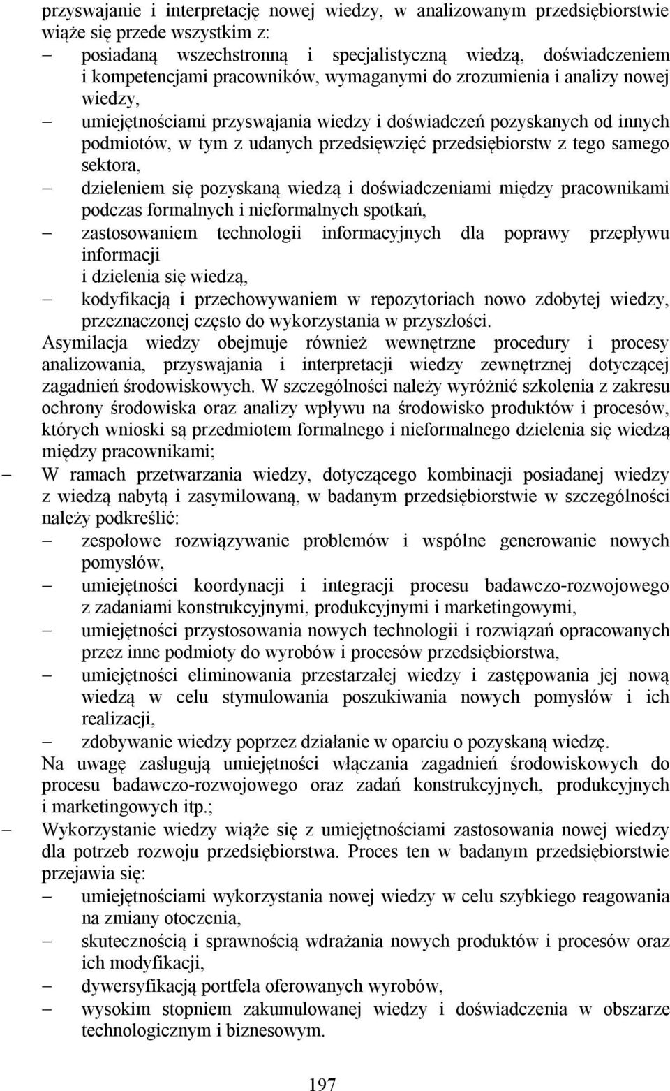 sektora, dzieleniem się pozyskaną wiedzą i doświadczeniami między pracownikami podczas formalnych i nieformalnych spotkań, zastosowaniem technologii informacyjnych dla poprawy przepływu informacji i