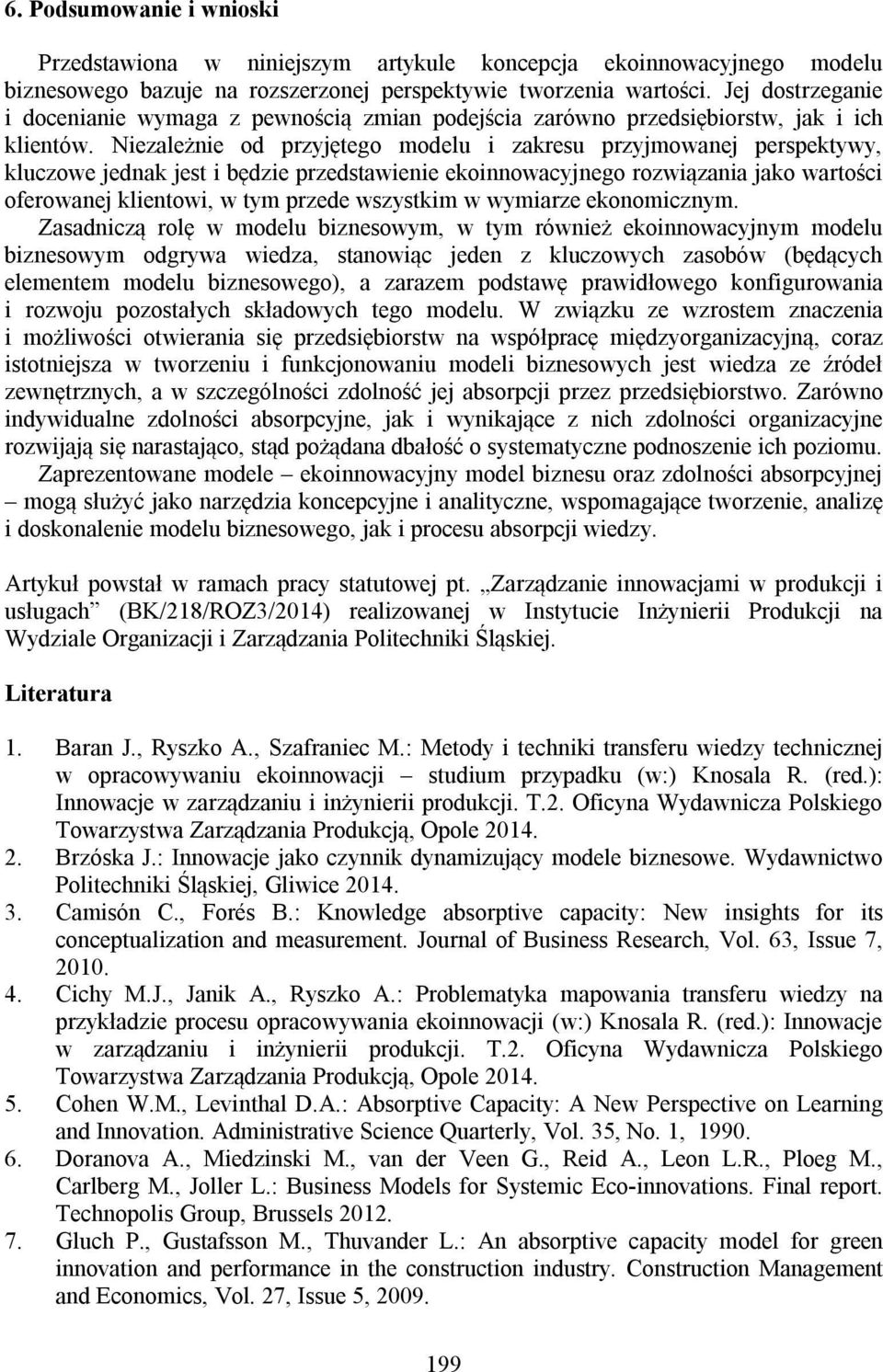 Niezależnie od przyjętego modelu i zakresu przyjmowanej perspektywy, kluczowe jednak jest i będzie przedstawienie ekoinnowacyjnego rozwiązania jako wartości oferowanej klientowi, w tym przede