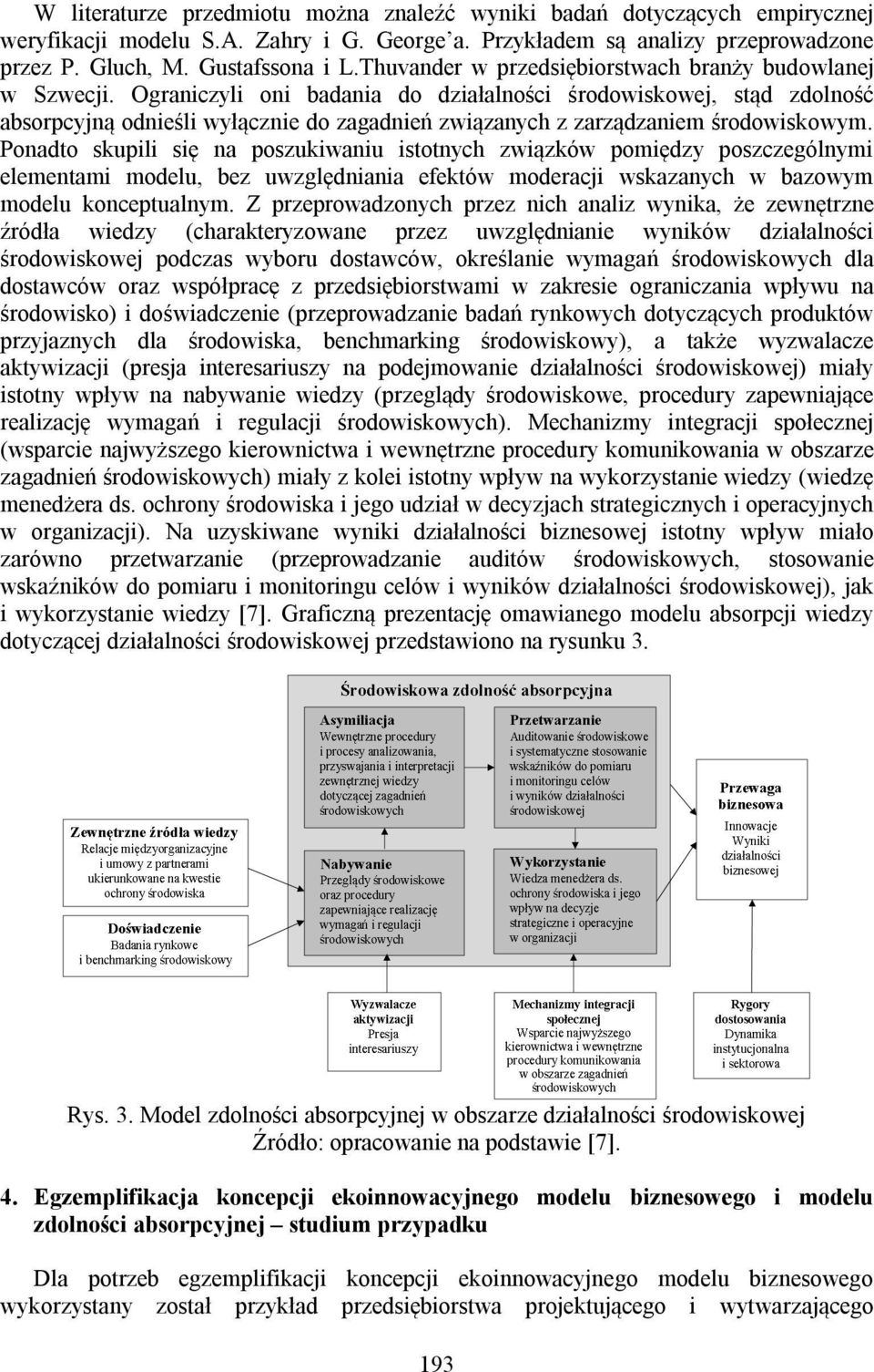 Ograniczyli oni badania do działalności środowiskowej, stąd zdolność absorpcyjną odnieśli wyłącznie do zagadnień związanych z zarządzaniem środowiskowym.